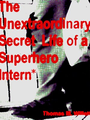 cover image of The Unextraordinary Secret Life of a Superhero Intern